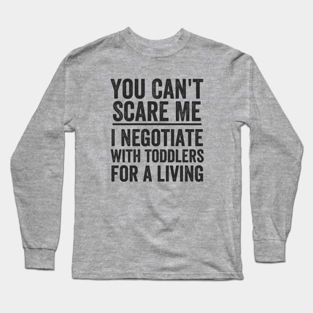 Toddler - You Cant Scare Me I Negotiate With Toddlers For A Living Long Sleeve T-Shirt by Kudostees